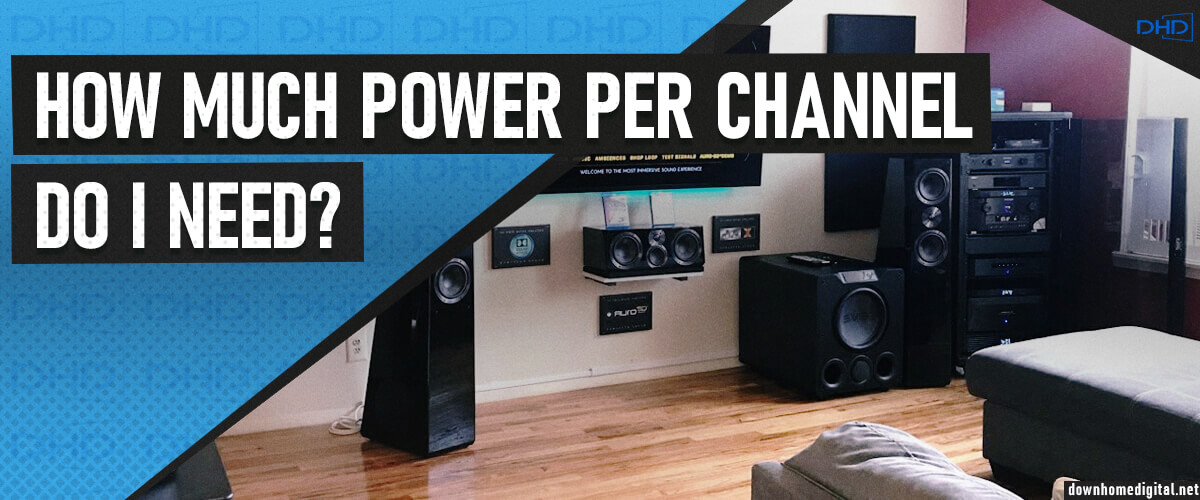 how much power per channel do i need in AV receiver?