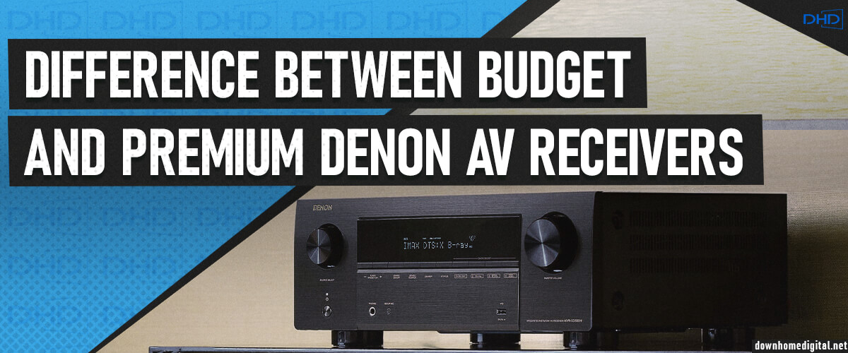 difference between budget and premium Denon AV receivers