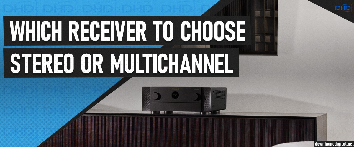 which receiver to choose: stereo or multichannel