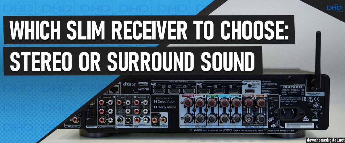 which slim receiver to choose: stereo or surround sound