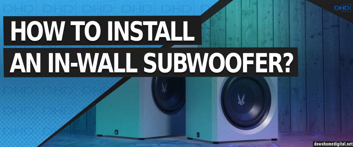 How to install an in-wall subwoofer?