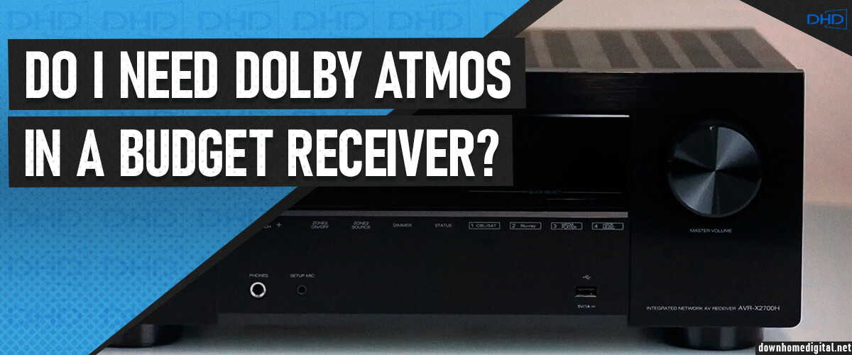 do I need Dolby Atmos in a budget receiver?